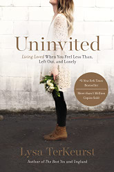 Uninvited: Living Loved When You Feel Less Than Left Out and Lonely