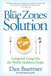 Blue Zones Solution: Eating and Living Like the World's Healthiest People