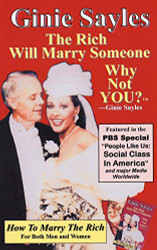 How To Marry The Rich: The Rich Will Marry Someone Why Not You? TM - Ginie Sayles