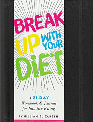 Break Up With Your Diet! A 21-Day Workbook & Journal for Intuitive Eating