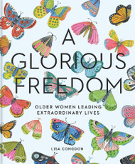 Glorious Freedom: Older Women Leading Extraordinary Lives