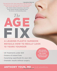 Age Fix: A Leading Plastic Surgeon Reveals How to Really Look 10 Years Younger