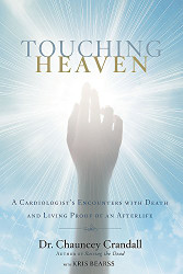 Touching Heaven: A Cardiologist's Encounters with Death and Living