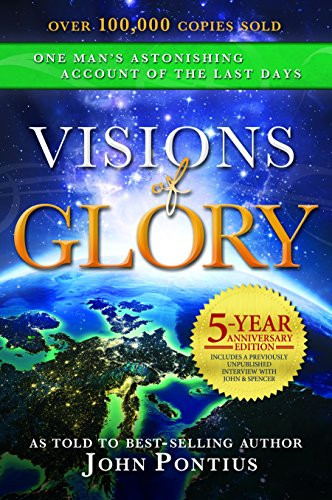 Visions of Glory: One Man's Astonishing Account of the Last Days