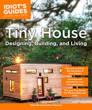 Tiny House Designing Building & Living (Idiot's Guides)