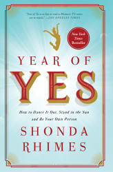 Year of Yes: How to Dance It Out Stand In the Sun and Be Your Own Person