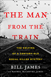 Man from the Train: The Solving of a Century-Old Serial Killer Mystery