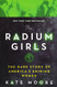 Radium Girls: The Dark Story of America's Shining Women