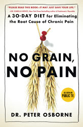 No Grain No Pain: A 30-Day Diet for Eliminating the Root Cause of Chronic Pain