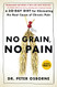 No Grain No Pain: A 30-Day Diet for Eliminating the Root Cause of Chronic Pain