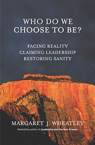 Who Do We Choose To Be?: Facing Reality Claiming Leadership Restoring Sanity