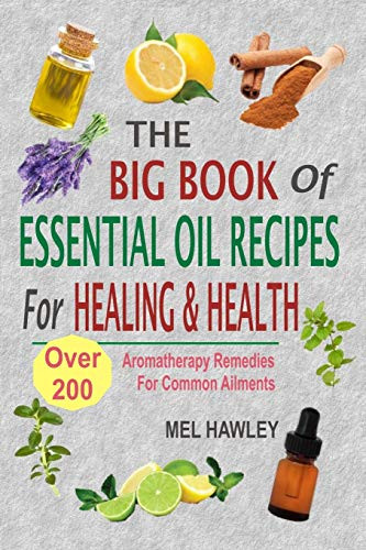Big Book Of Essential Oil Recipes For Healing & Health