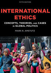 International Ethics: Concepts Theories and Cases in Global Politics