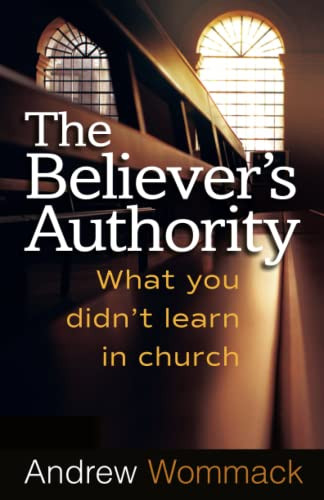 Believer's Authority: What You Didn't Learn in Church