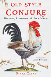 Old Style Conjure: Hoodoo Rootwork Folk Magic