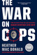 War on Cops: How the New Attack on Law and Order Makes Everyone Less Safe