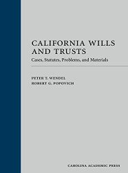 California Wills and Trusts: Cases Statutes Problems and Materials