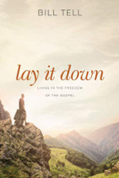 Lay It Down: Living in the Freedom of the Gospel
