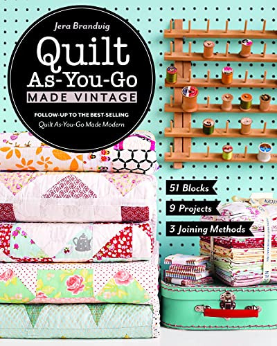 Quilt As-You-Go Made Vintage: 51 Blocks 9 Projects 3 Joining Methods