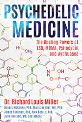 Psychedelic Medicine: The Healing Powers of LSD MDMA Psilocybin and Ayahuasca