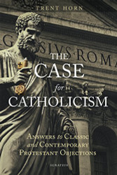 Case for Catholicism: Answers to Classic and Contemporary
