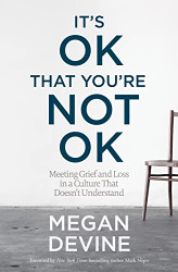 It's OK You're Not OK: Meeting Grief and Loss in a Culture