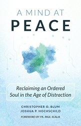 Mind at Peace: Reclaiming an Ordered Soul in the Age of Distraction