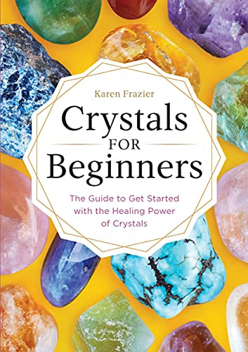 Crystals for Beginners: The Guide to Get Started with the Healing