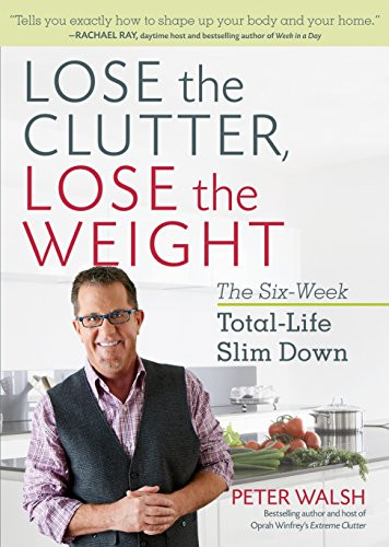 Lose the Clutter Lose the Weight: The Six-Week Total-Life Slim Down