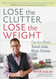 Lose the Clutter Lose the Weight: The Six-Week Total-Life Slim Down