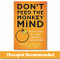 Don't Feed the Monkey Mind: How to Stop the Cycle of Anxiety Fear and Worry