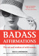 Badass Affirmations: The Wit and Wisdom of Wild Women