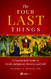 Four Last Things: A Catechetical Guide to Death Judgment Heaven and Hell