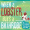 When a Lobster Buys a Bathrobe When a Lobster Buys a Bathrobe