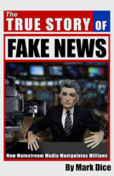 True Story of Fake News: How Mainstream Media Manipulates Millions