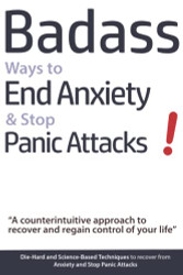 Badass Ways to End Anxiety & Stop Panic Attacks! - A