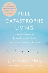 Full Catastrophe Living How to Cope with Stress