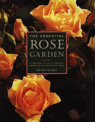 Essential Rose Garden: The Complete Guide to Growing