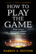 How to Play the Game
