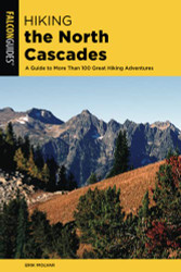 Hiking the North Cascades: A Guide to More Than 100 Great Hiking Adventures