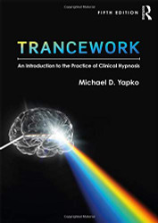 Trancework: An Introduction to the Practice of Clinical Hypnosis