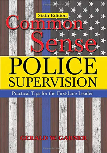 Common Sense Police Supervision: Practical Tips for the First-line Leader