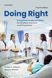 Doing Right: A Practical Guide to Ethics for Medical Trainees and Physicians