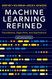 Machine Learning Refined: Foundations Algorithms and Applications