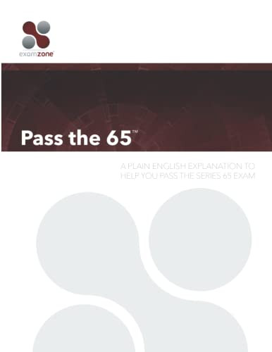 Pass the 65: A Plain English Guide to Help You Pass the Series 65 Exam