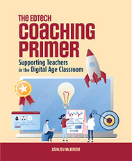 Edtech Coaching Primer: Supporting Teachers in the Digital Age Classroom