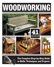Woodworking: The Complete Step-by-Step Guide to Skills Techniques and Projects