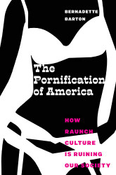 Pornification of America: How Raunch Culture Is Ruining Our Society