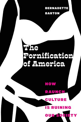 Pornification of America: How Raunch Culture Is Ruining Our Society