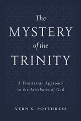 Mystery of the Trinity: A Trinitarian Approach to the Attributes of God